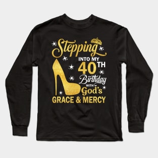 Stepping Into My 40th Birthday With God's Grace & Mercy Bday Long Sleeve T-Shirt